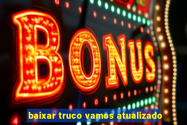 baixar truco vamos atualizado