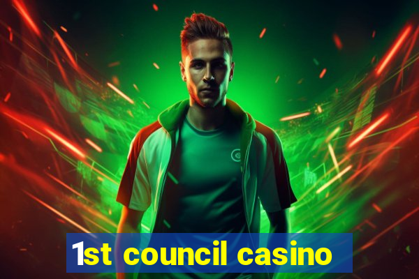 1st council casino