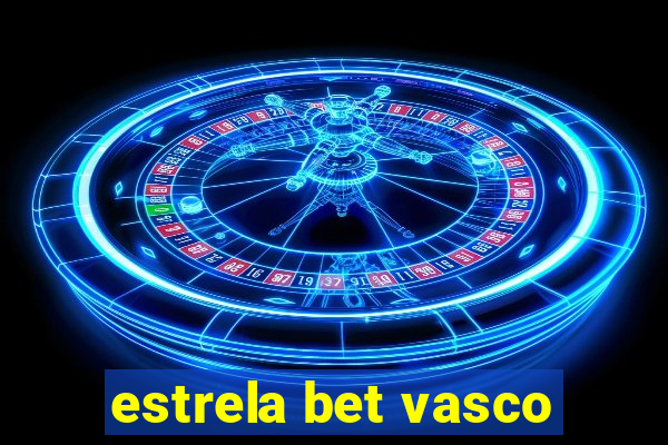 estrela bet vasco