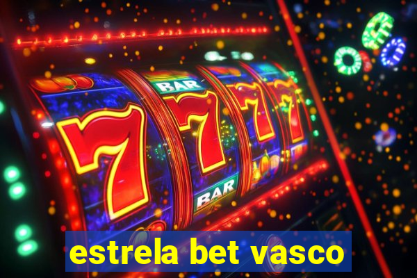 estrela bet vasco