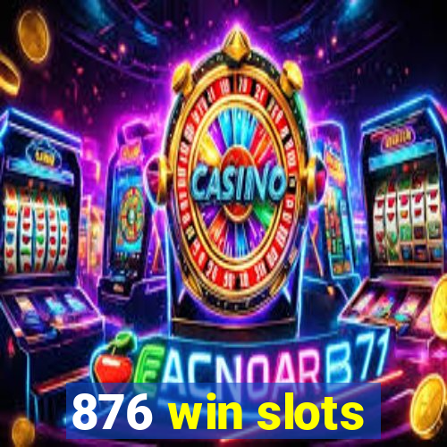 876 win slots