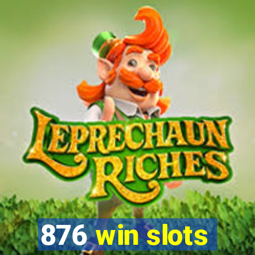 876 win slots