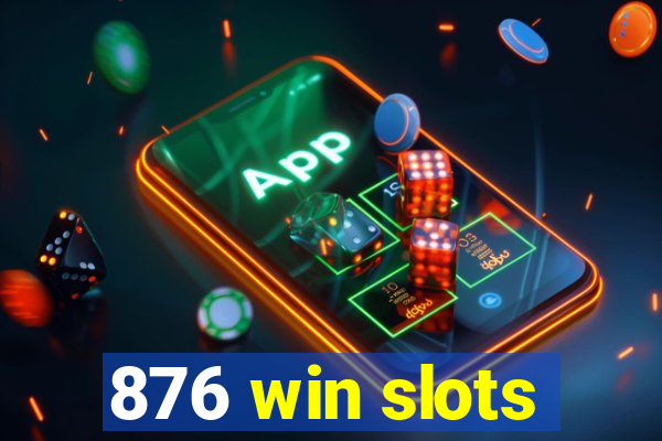 876 win slots