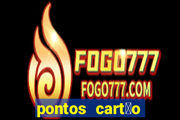 pontos cart茫o porto seguro