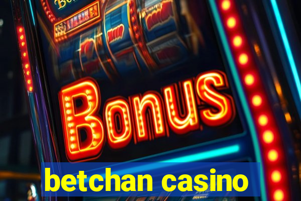 betchan casino