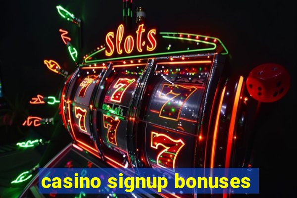 casino signup bonuses