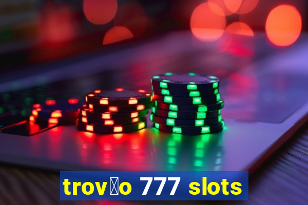 trov茫o 777 slots