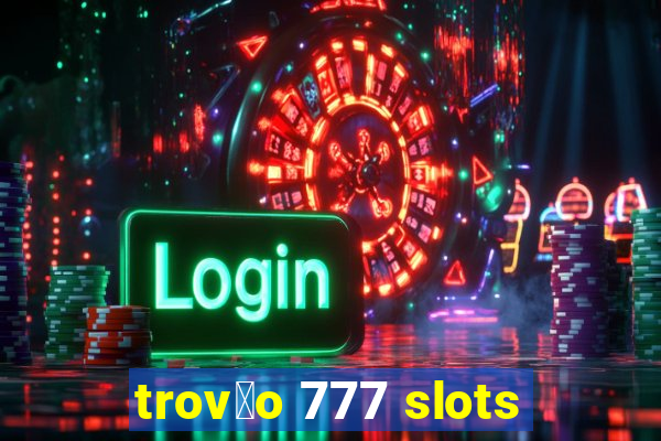 trov茫o 777 slots