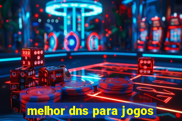 melhor dns para jogos