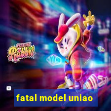 fatal model uniao