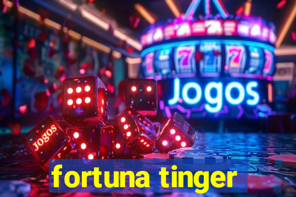 fortuna tinger