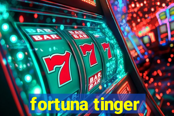 fortuna tinger