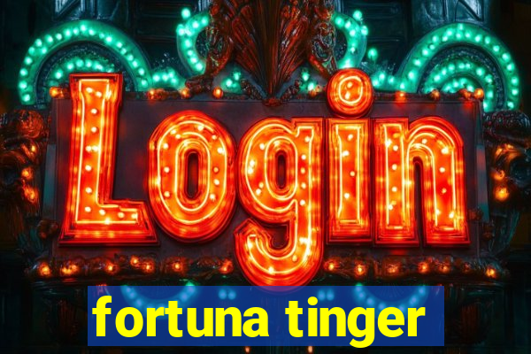 fortuna tinger