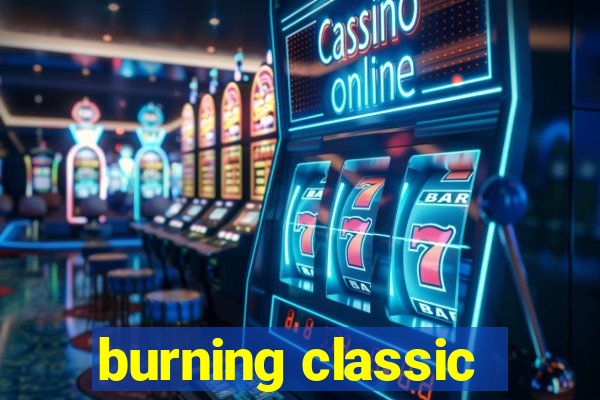 burning classic