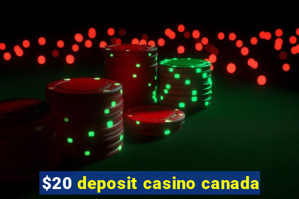 $20 deposit casino canada