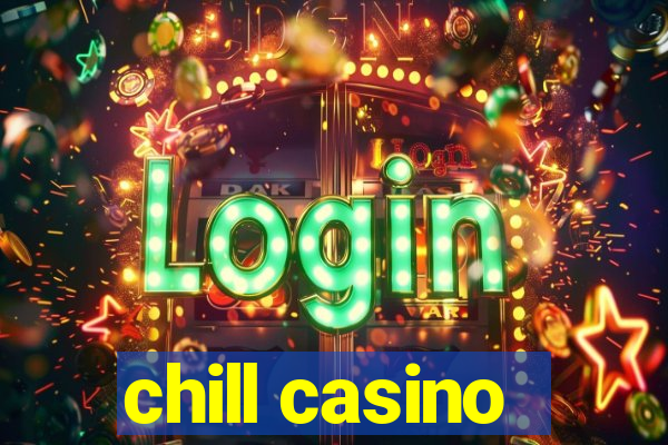 chill casino