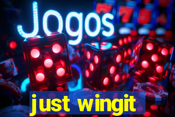 just wingit