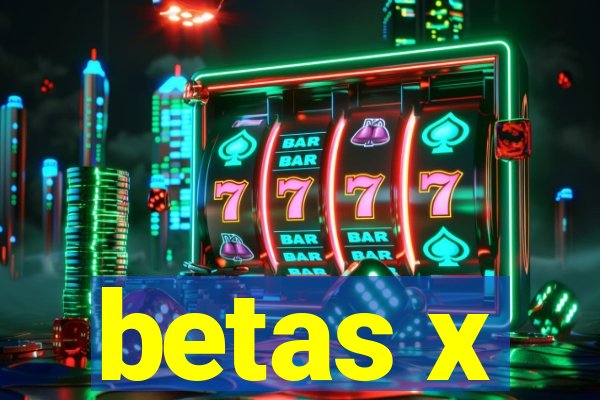 betas x