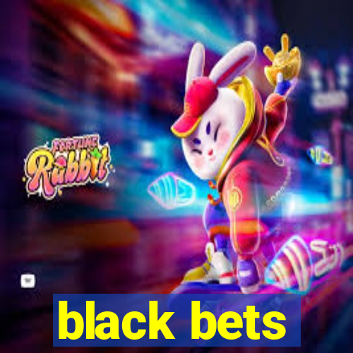 black bets