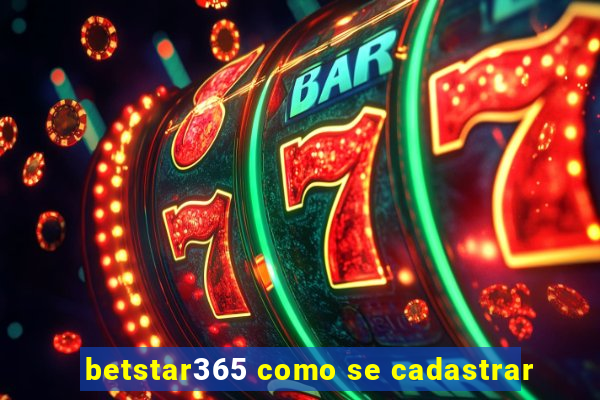 betstar365 como se cadastrar