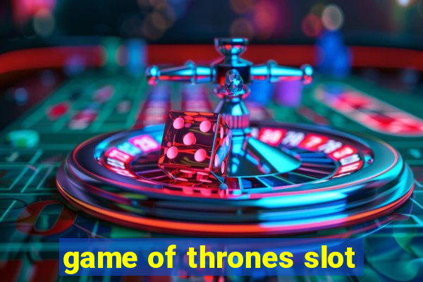 game of thrones slot