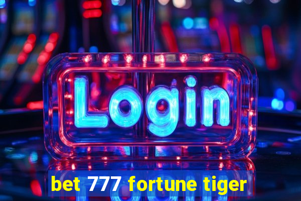 bet 777 fortune tiger