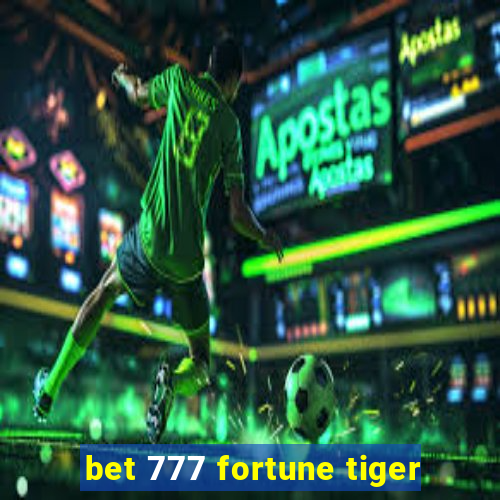 bet 777 fortune tiger