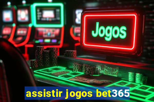 assistir jogos bet365