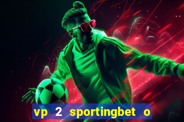 vp 2 sportingbet o que significa