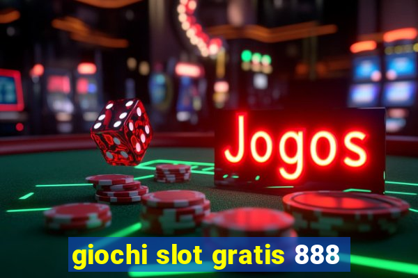 giochi slot gratis 888