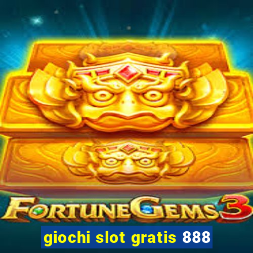 giochi slot gratis 888