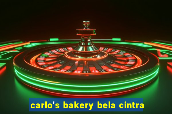 carlo's bakery bela cintra