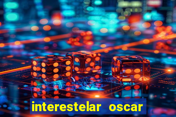 interestelar oscar interestelar quantos oscar