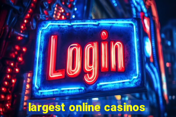 largest online casinos