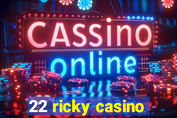 22 ricky casino