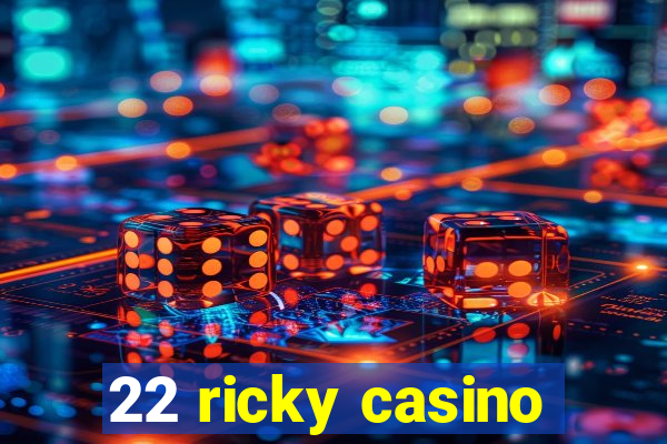 22 ricky casino