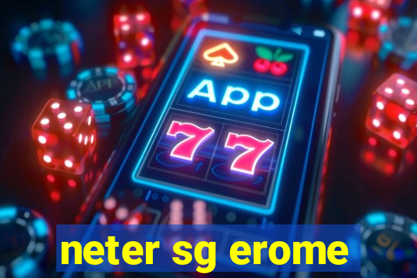 neter sg erome