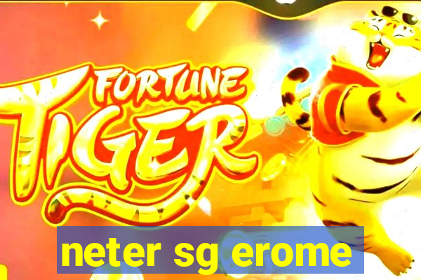 neter sg erome