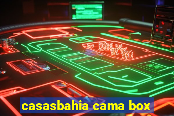 casasbahia cama box