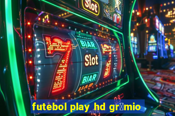 futebol play hd gr锚mio