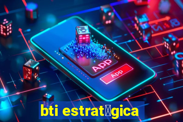 bti estrat茅gica