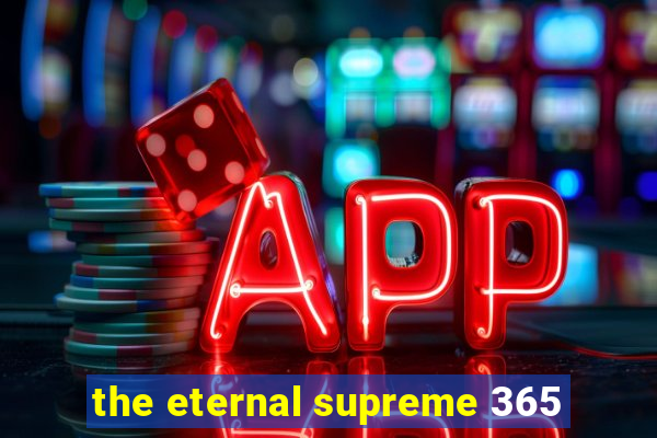 the eternal supreme 365