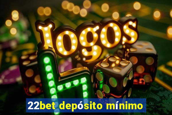 22bet depósito mínimo