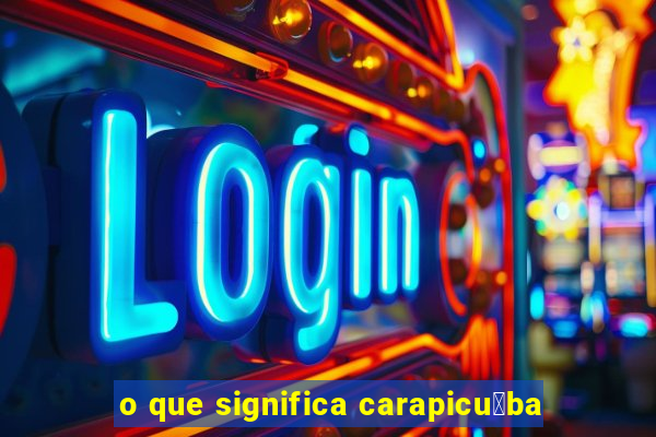 o que significa carapicu铆ba