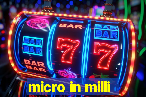 micro in milli