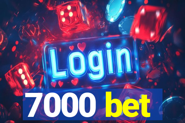 7000 bet