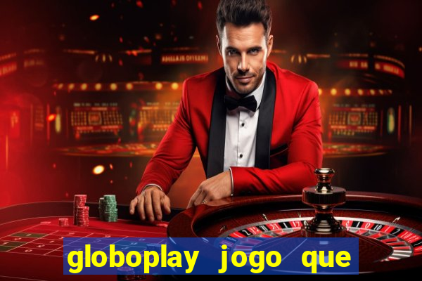 globoplay jogo que mudou a história