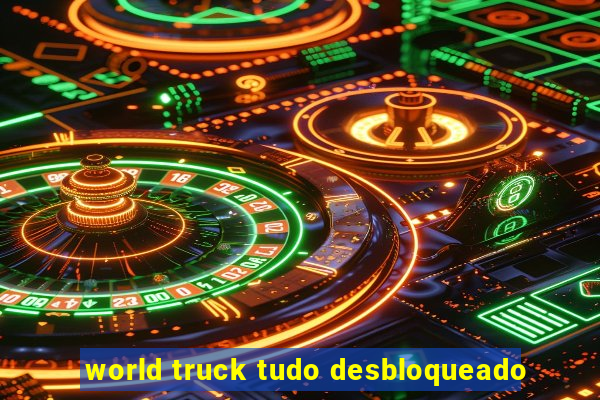 world truck tudo desbloqueado