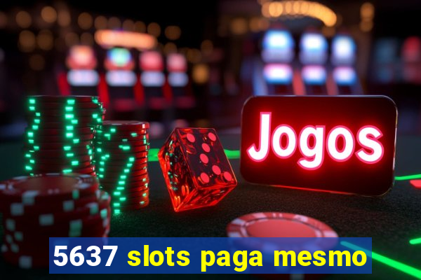 5637 slots paga mesmo