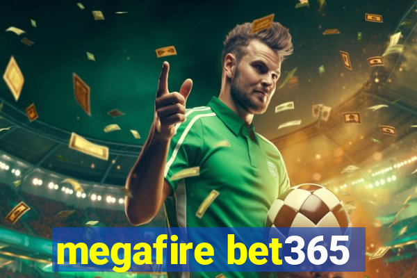 megafire bet365